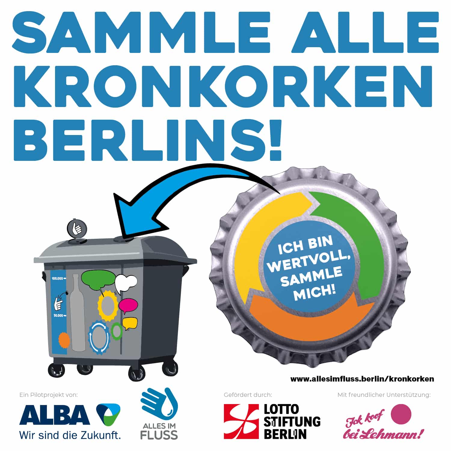 Ein Kronkorken wird in einen bunten Kronkorken-Sammelcontainer geworfen und darüber steht: Sammle alle Kronkorken Berlins!